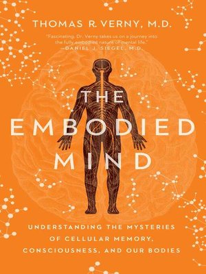 cover image of The Embodied Mind: Understanding the Mysteries of Cellular Memory, Consciousness, and Our Bodies